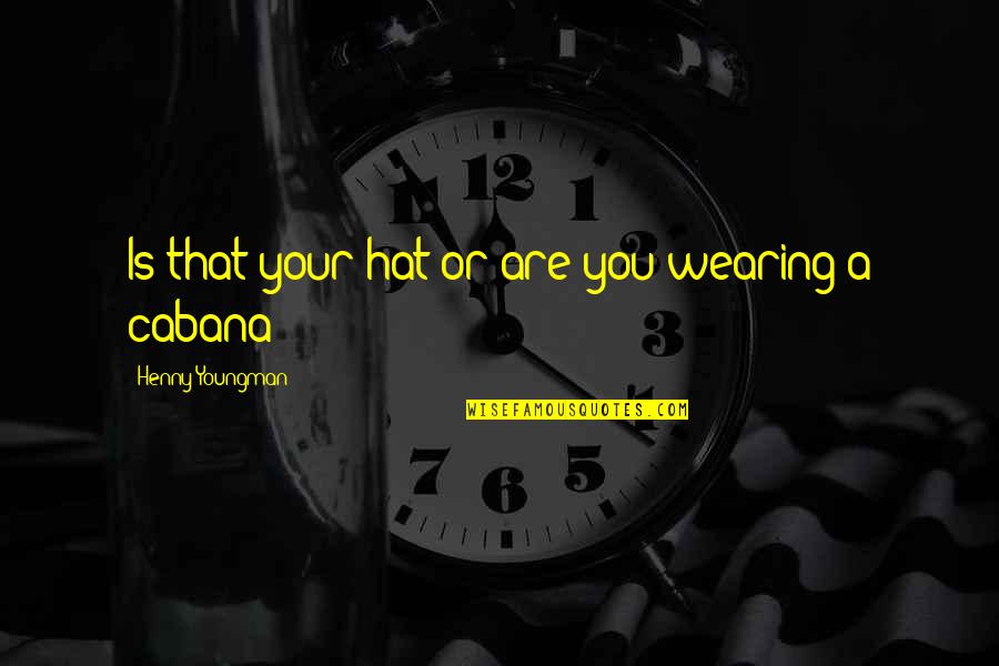 Funny Hats Quotes By Henny Youngman: Is that your hat or are you wearing