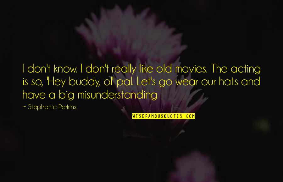 Funny Hats Quotes By Stephanie Perkins: I don't know. I don't really like old