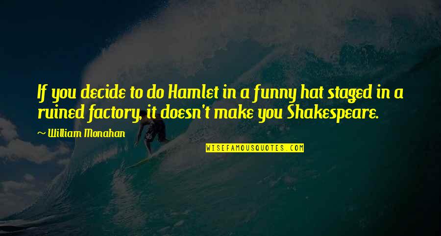 Funny Hats Quotes By William Monahan: If you decide to do Hamlet in a
