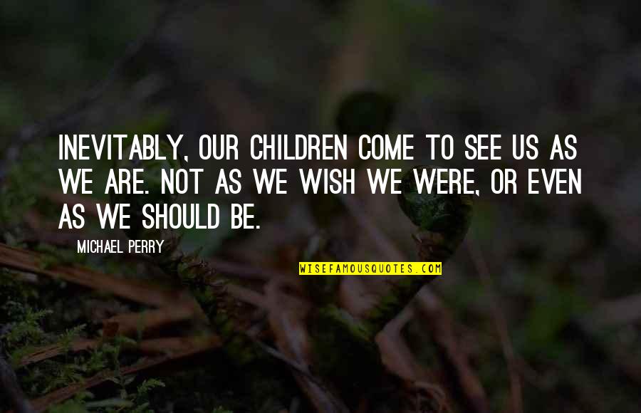 Funny Having A Good Day Quotes By Michael Perry: Inevitably, our children come to see us as