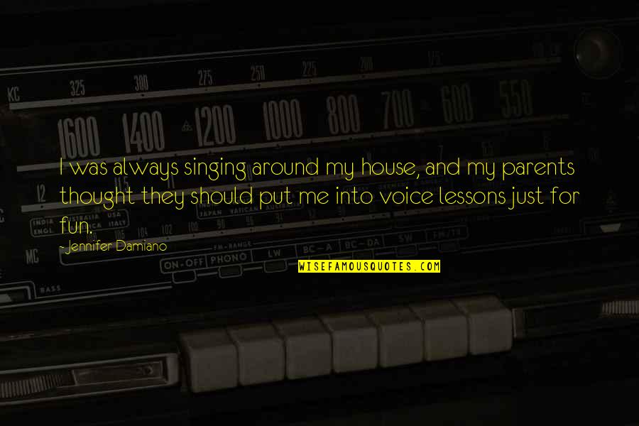 Funny Hawaii 5-0 Quotes By Jennifer Damiano: I was always singing around my house, and Funny Hawaii 5-0 Quotes By Jennifer Damiano: I was always singing around my house, and