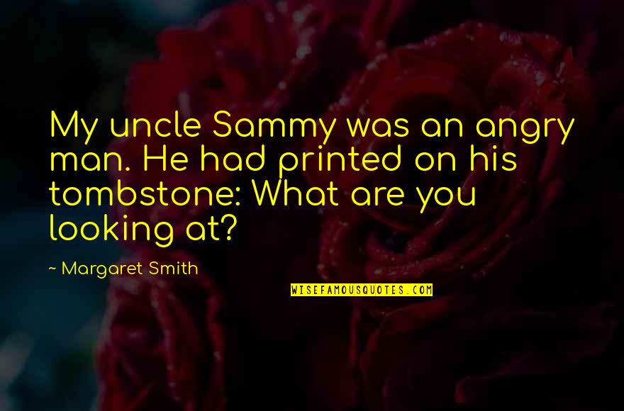 Funny He Man Quotes By Margaret Smith: My uncle Sammy was an angry man. He Funny He Man Quotes By Margaret Smith: My uncle Sammy was an angry man. He