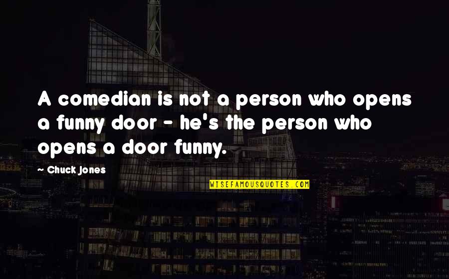 Funny He Who Quotes By Chuck Jones: A comedian is not a person who opens