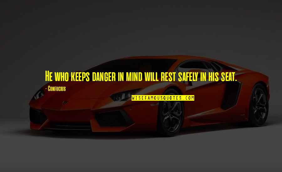 Funny He Who Quotes By Confucius: He who keeps danger in mind will rest