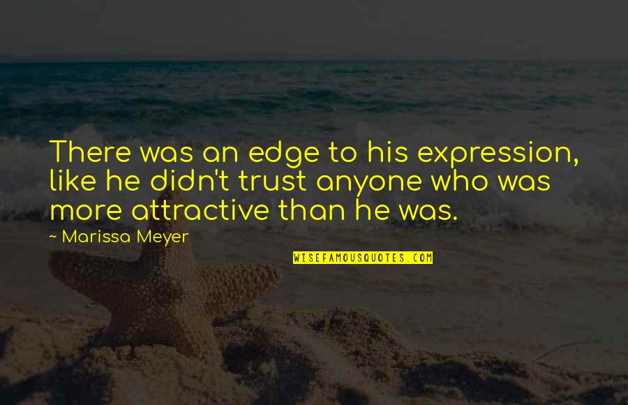 Funny He Who Quotes By Marissa Meyer: There was an edge to his expression, like