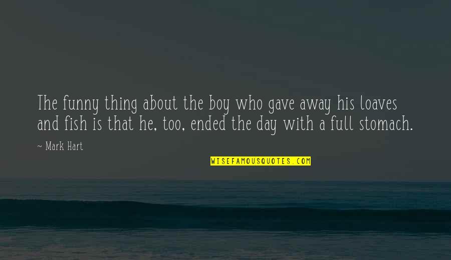 Funny He Who Quotes By Mark Hart: The funny thing about the boy who gave