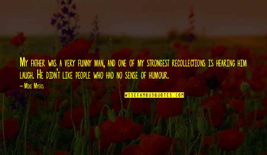 Funny He Who Quotes By Mike Myers: My father was a very funny man, and