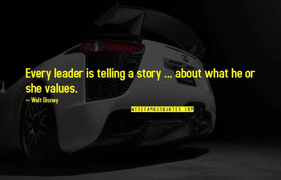 Funny Heal Quickly Quotes By Walt Disney: Every leader is telling a story ... about