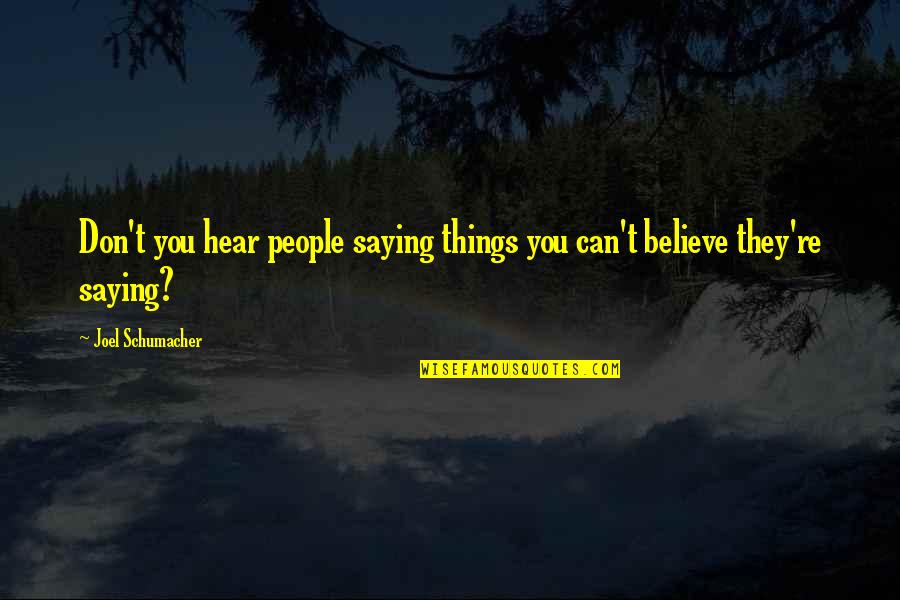 Funny Health Food Quotes By Joel Schumacher: Don't you hear people saying things you can't Funny Health Food Quotes By Joel Schumacher: Don't you hear people saying things you can't