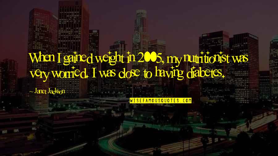 Funny Health Promotion Quotes By Janet Jackson: When I gained weight in 2005, my nutritionist