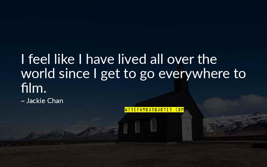 Funny Heartbreak Quotes By Jackie Chan: I feel like I have lived all over