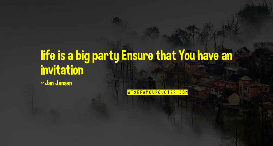 Funny Heartless Quotes By Jan Jansen: life is a big party Ensure that You
