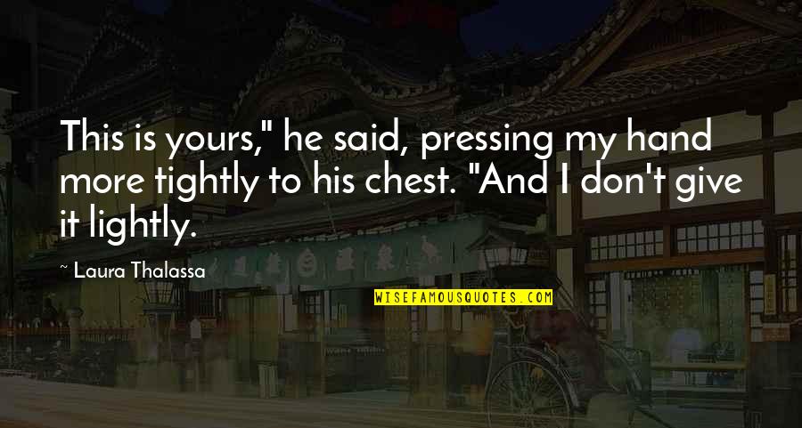 Funny Heartless Quotes By Laura Thalassa: This is yours," he said, pressing my hand