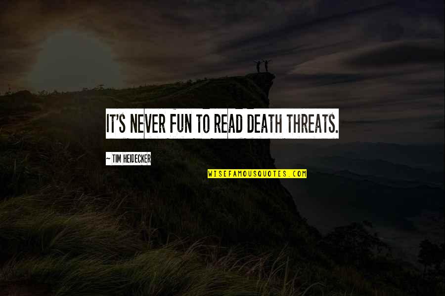Funny Heartwarming Quotes By Tim Heidecker: It's never fun to read death threats.