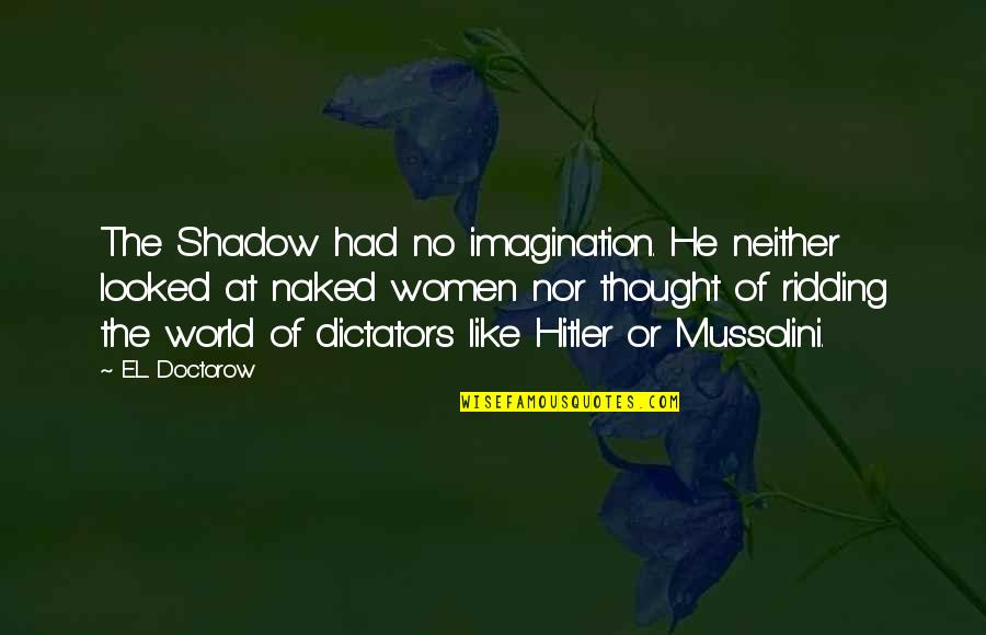 Funny Heathers Quotes By E.L. Doctorow: The Shadow had no imagination. He neither looked