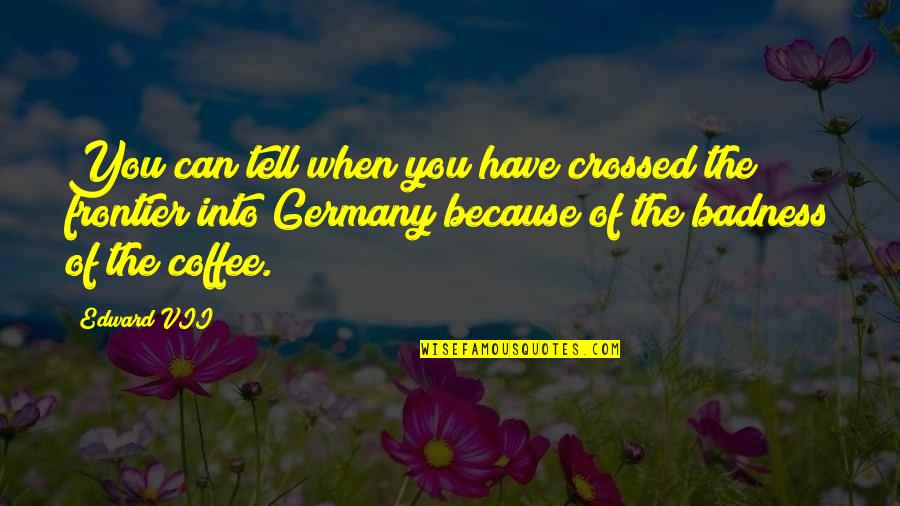 Funny Heatwave Quotes By Edward VII: You can tell when you have crossed the