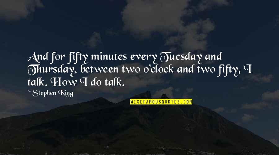 Funny Heatwave Quotes By Stephen King: And for fifty minutes every Tuesday and Thursday,