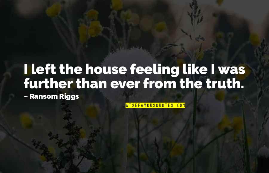 Funny Heavy Equipment Operator Quotes By Ransom Riggs: I left the house feeling like I was