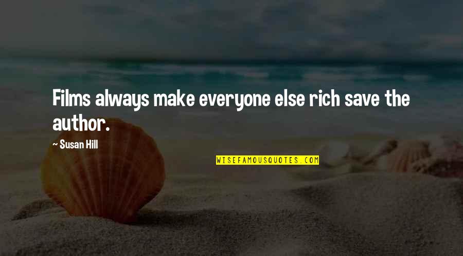 Funny Heavy Equipment Quotes By Susan Hill: Films always make everyone else rich save the
