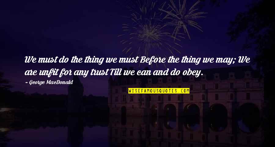 Funny Hectic Life Quotes By George MacDonald: We must do the thing we must Before