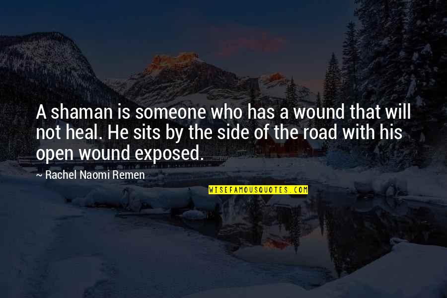 Funny Hectic Work Quotes By Rachel Naomi Remen: A shaman is someone who has a wound