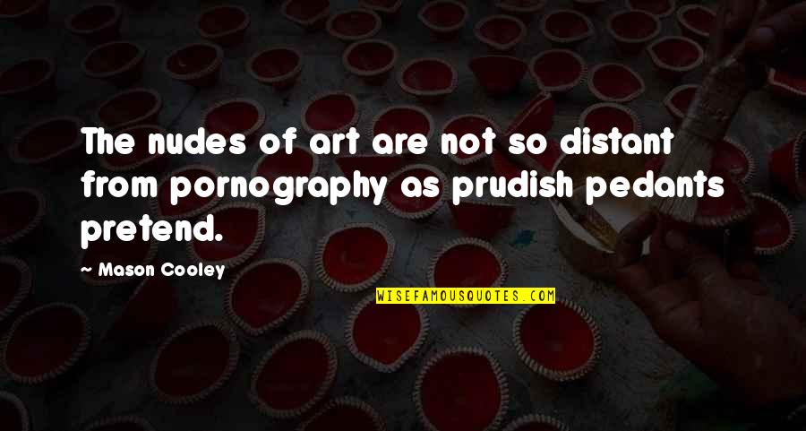 Funny Hedgehog Quotes By Mason Cooley: The nudes of art are not so distant