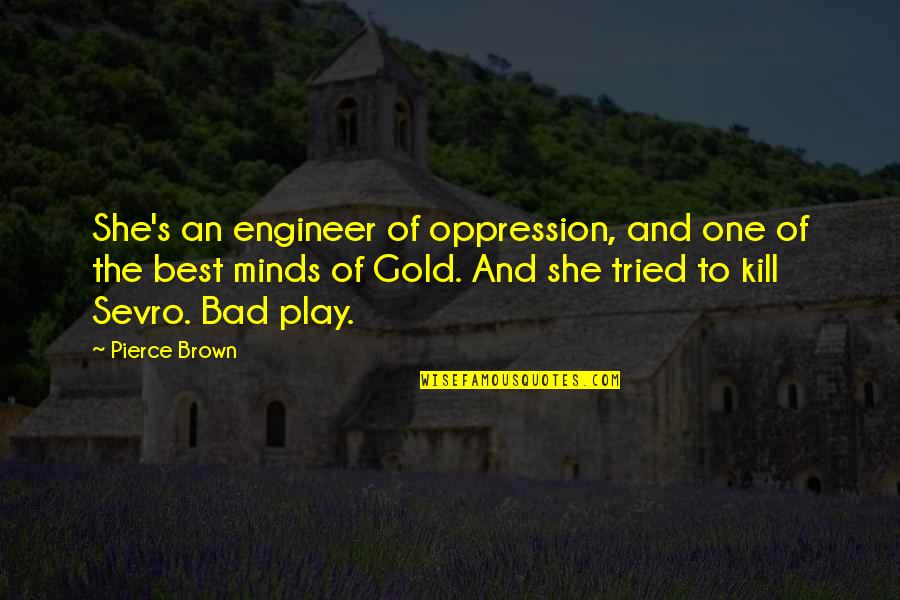 Funny Heechul Quotes By Pierce Brown: She's an engineer of oppression, and one of