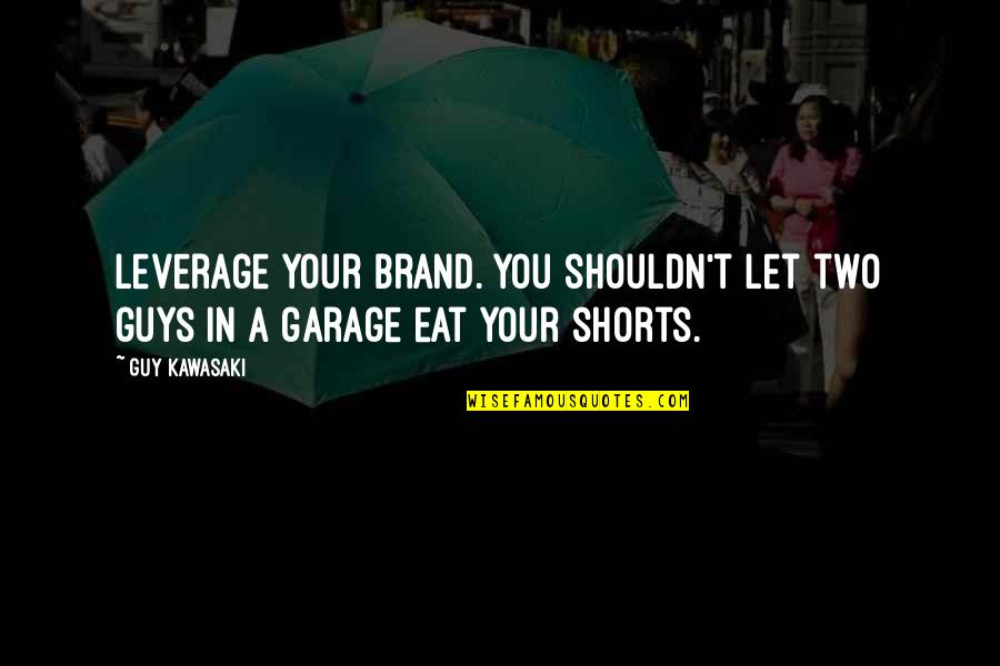 Funny Height Quotes By Guy Kawasaki: Leverage your brand. You shouldn't let two guys