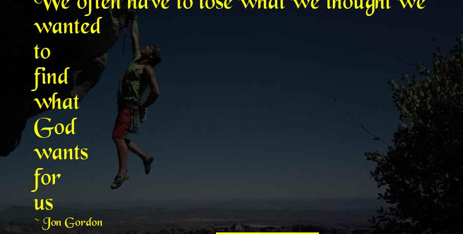 Funny Height Quotes By Jon Gordon: We often have to lose what we thought