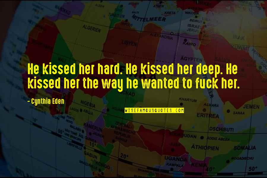 Funny Helicopter Pilots Quotes By Cynthia Eden: He kissed her hard. He kissed her deep.