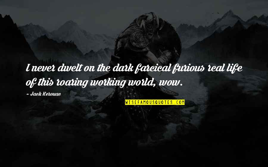 Funny Hellsing Quotes By Jack Kerouac: I never dwelt on the dark farcical furious Funny Hellsing Quotes By Jack Kerouac: I never dwelt on the dark farcical furious