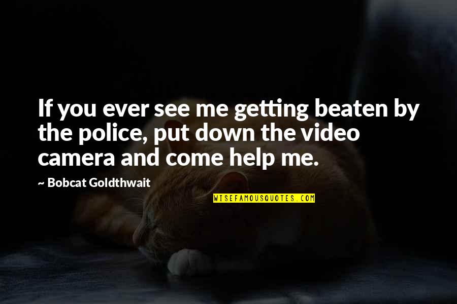 Funny Help Quotes By Bobcat Goldthwait: If you ever see me getting beaten by