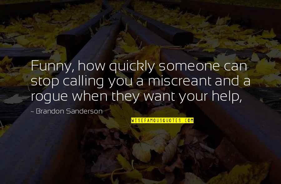 Funny Help Quotes By Brandon Sanderson: Funny, how quickly someone can stop calling you