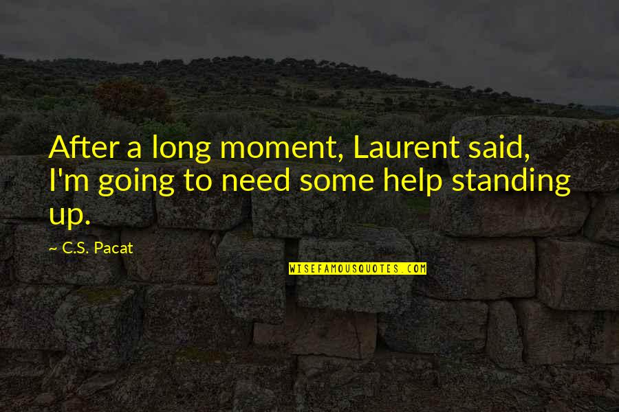 Funny Help Quotes By C.S. Pacat: After a long moment, Laurent said, I'm going