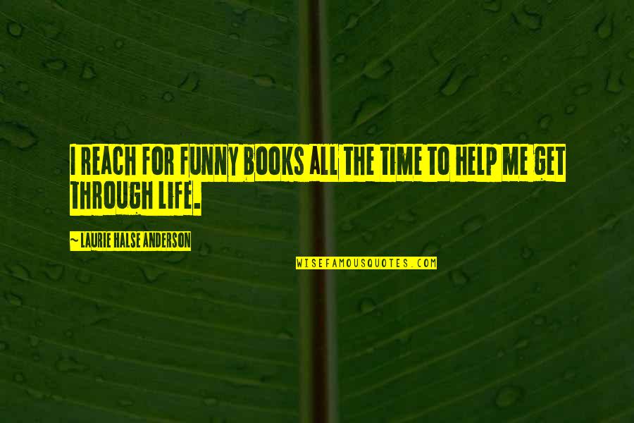 Funny Help Quotes By Laurie Halse Anderson: I reach for funny books all the time