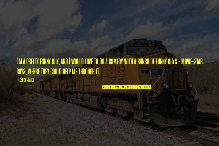 Funny Help Quotes By LeBron James: I'm a pretty funny guy, and I would Funny Help Quotes By LeBron James: I'm a pretty funny guy, and I would