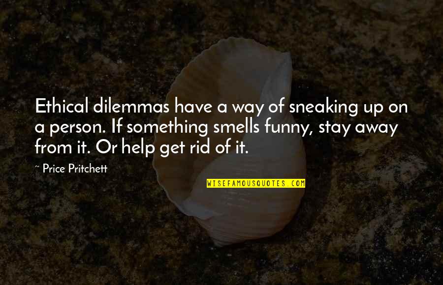 Funny Help Quotes By Price Pritchett: Ethical dilemmas have a way of sneaking up