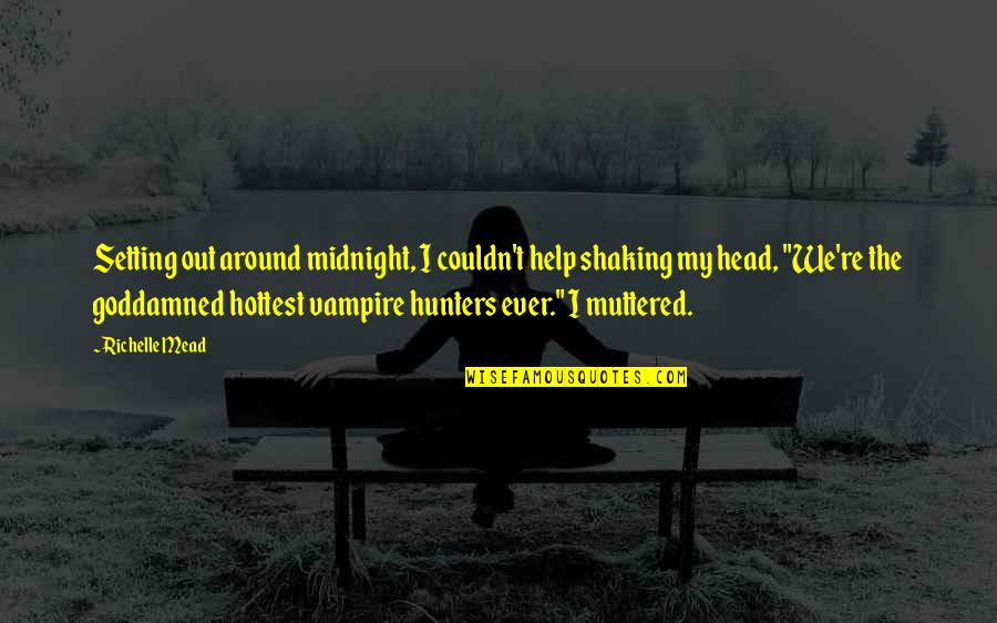 Funny Help Quotes By Richelle Mead: Setting out around midnight, I couldn't help shaking