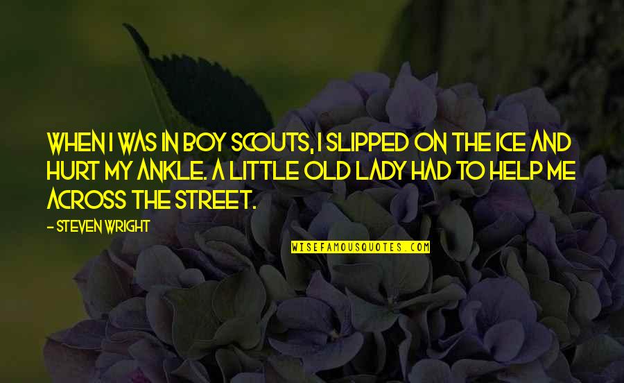 Funny Help Quotes By Steven Wright: When I was in boy scouts, I slipped