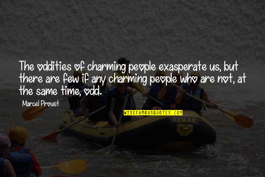 Funny Helpful Quotes By Marcel Proust: The oddities of charming people exasperate us, but