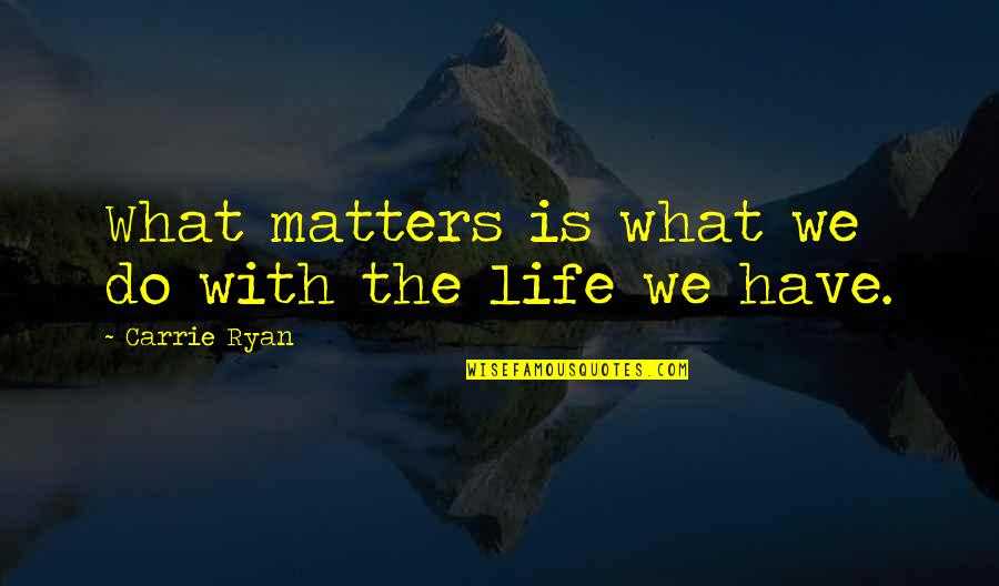 Funny Helping Hand Quotes By Carrie Ryan: What matters is what we do with the Funny Helping Hand Quotes By Carrie Ryan: What matters is what we do with the
