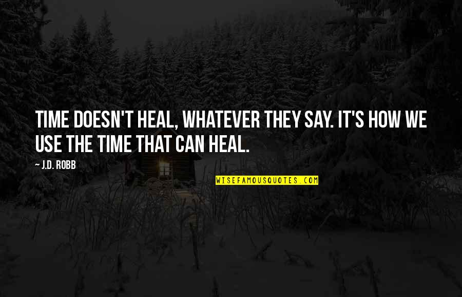 Funny Helping Hand Quotes By J.D. Robb: Time doesn't heal, whatever they say. It's how