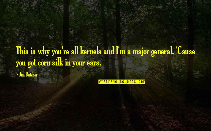 Funny Hen Party Quotes By Jim Butcher: This is why you're all kernels and I'm Funny Hen Party Quotes By Jim Butcher: This is why you're all kernels and I'm