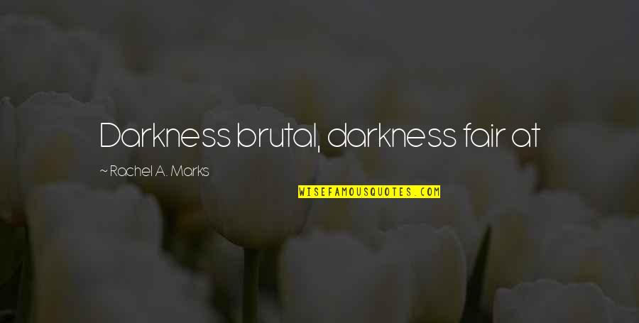 Funny Hens Party Quotes By Rachel A. Marks: Darkness brutal, darkness fair at