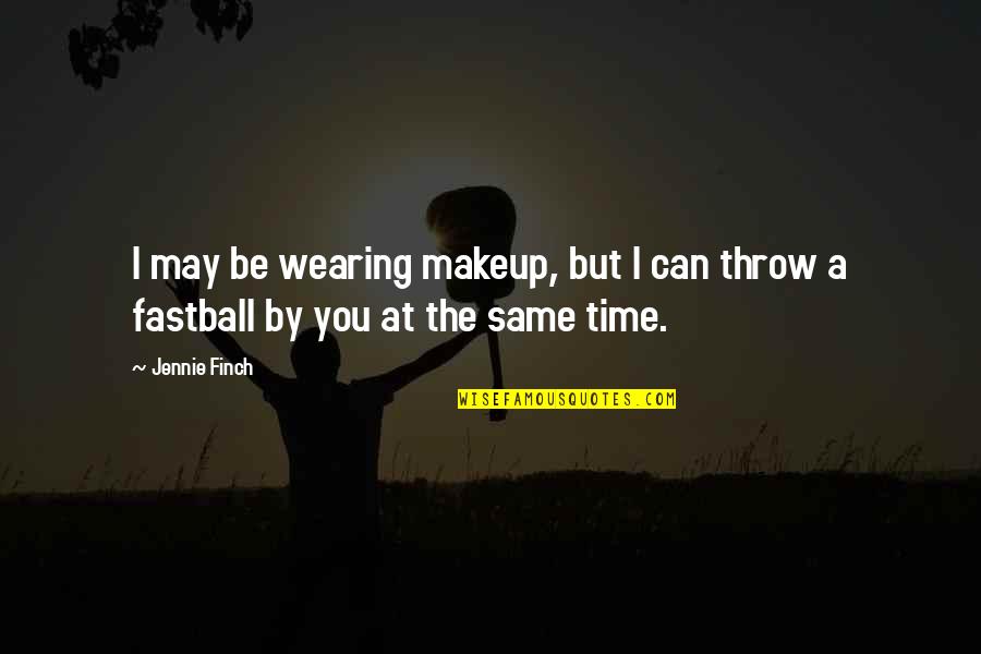Funny Herb Quotes By Jennie Finch: I may be wearing makeup, but I can
