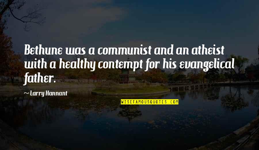 Funny Hernia Quotes By Larry Hannant: Bethune was a communist and an atheist with