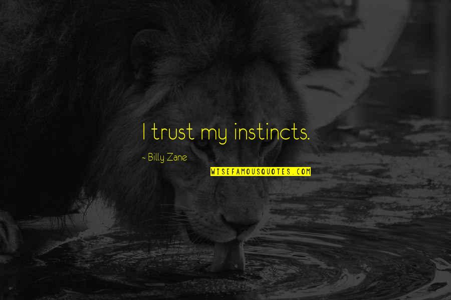 Funny Hibernation Quotes By Billy Zane: I trust my instincts.
