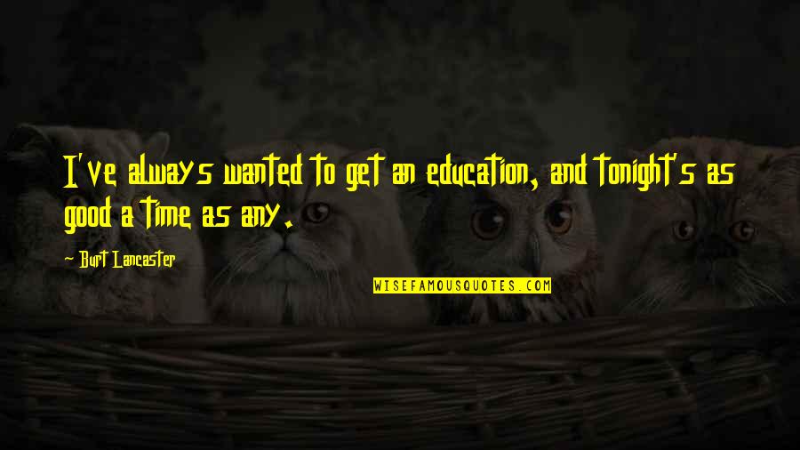 Funny Hibernation Quotes By Burt Lancaster: I've always wanted to get an education, and