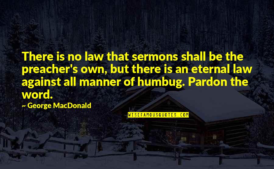 Funny Hiccups Quotes By George MacDonald: There is no law that sermons shall be Funny Hiccups Quotes By George MacDonald: There is no law that sermons shall be
