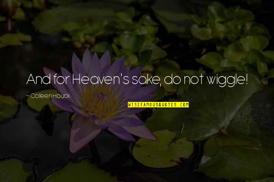 Funny High Sayings And Quotes By Colleen Houck: And for Heaven's sake, do not wiggle!
